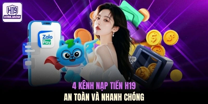 4 kênh nạp tiền H19 an toàn và nhanh chóng
