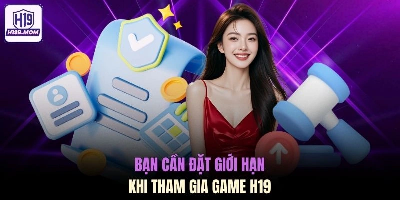 Bạn cần đặt giới hạn khi tham gia game H19
