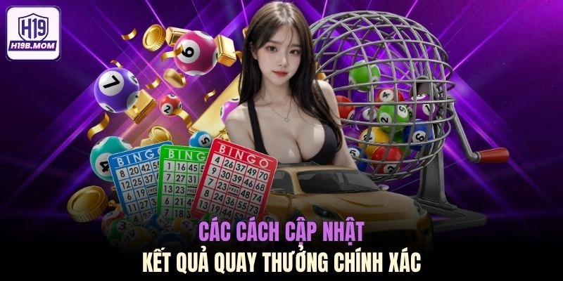 Các cách cập nhật kết quả quay thưởng chính xác
