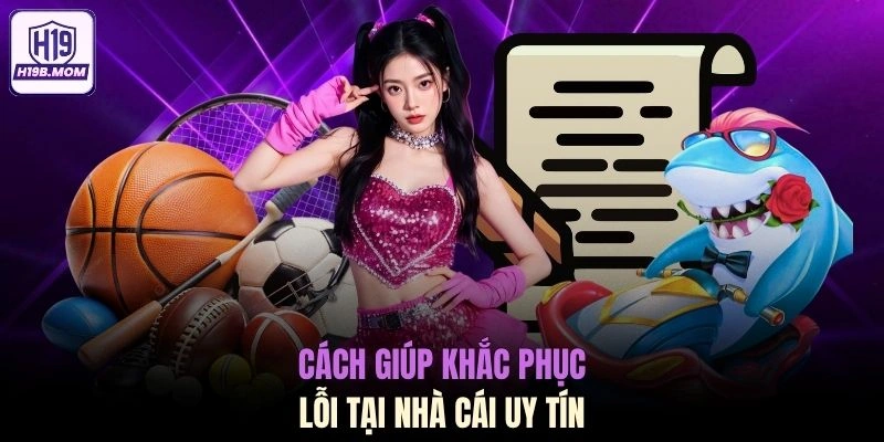 Cách giúp khắc phục lỗi tại nền tảng game uy tín