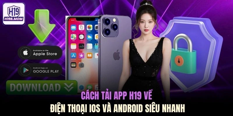 Cách tải app H19 về điện thoại iOS và Android siêu nhanh