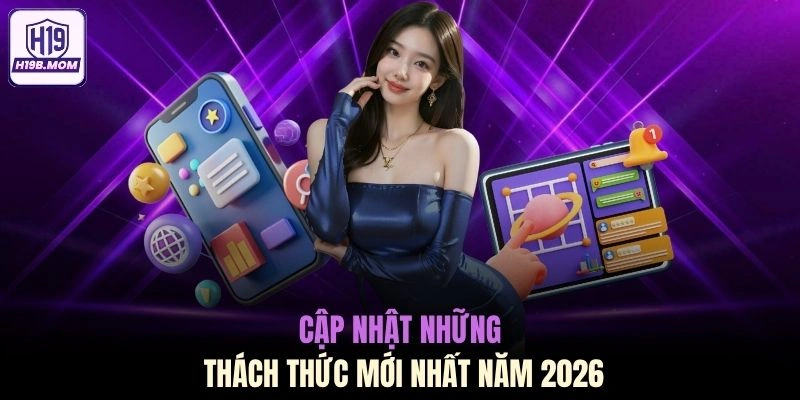 Cập nhật những thách thức mới nhất năm 2026