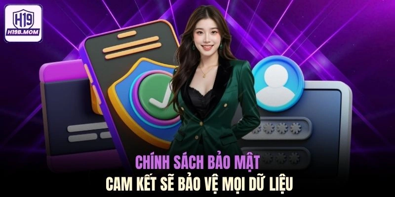 Chính sách bảo mật cam kết sẽ bảo vệ mọi dữ liệu