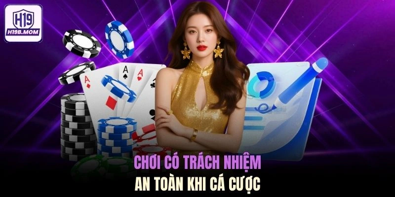 Chơi có trách nhiệm an toàn khi cá cược