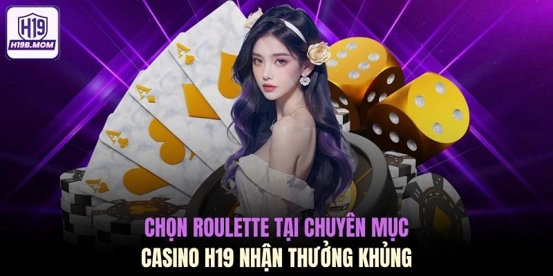 Chọn Roulette tại chuyên mục Casino H19 nhận thưởng khủng