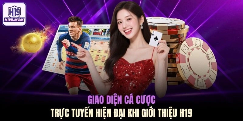 Giao diện cá cược trực tuyến hiện đại khi giới thiệu H19