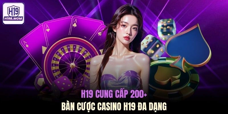 H19 cung cấp 200+ bàn cược Casino H19 đa dạng