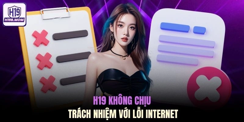 H19 không chịu trách nhiệm với lỗi Internet