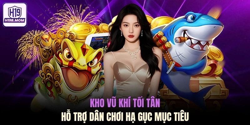 Kho vũ khí tối tân hỗ trợ dân chơi hạ gục mục tiêu