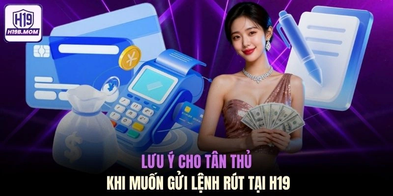 Lưu ý cho tân thủ khi muốn gửi lệnh rút tại H19
