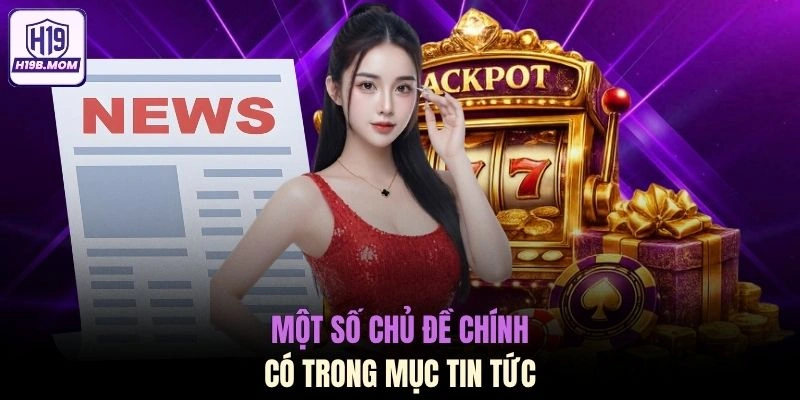 Một số chủ đề chính có trong mục tin tức