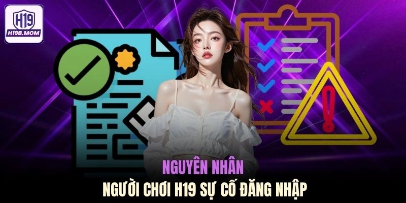 Nguyên nhân người chơi H19 sự cố đăng nhập