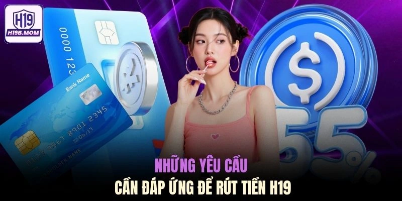 Những yêu cầu cần đáp ứng để rút tiền H19