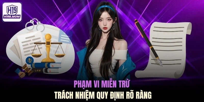 Phạm vi miễn trừ trách nhiệm quy định rõ ràng