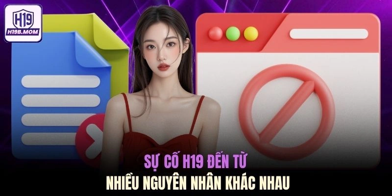 Sự cố H19 đến từ nhiều nguyên nhân khác nhau