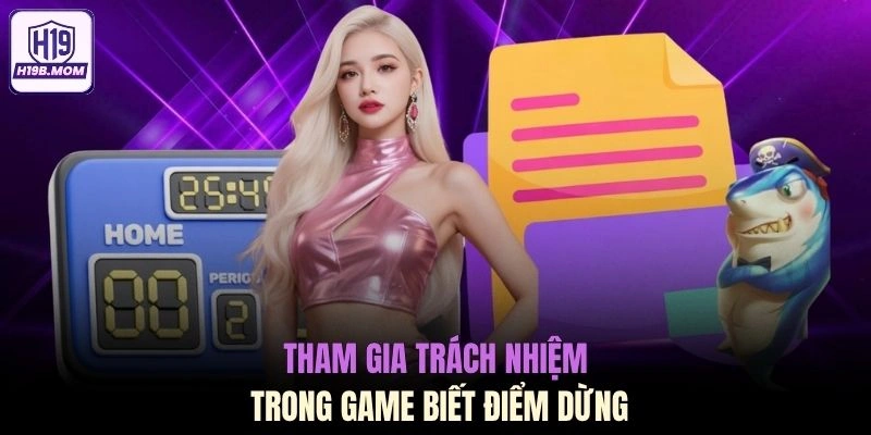 Tham gia trách nhiệm trong game biết điểm dừng