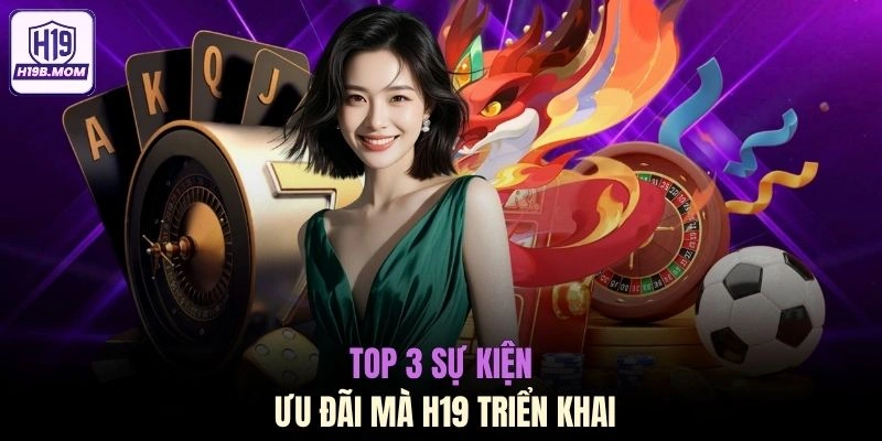 Top 3 sự kiện ưu đãi mà H19 triển khai