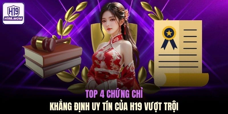 Top 4 chứng chỉ khẳng định uy tín của H19 vượt trội